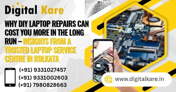Why DIY Laptop Repairs Can Cost You More in the Long Run – Insights from a Trusted Laptop Service Centre in Kolkata
