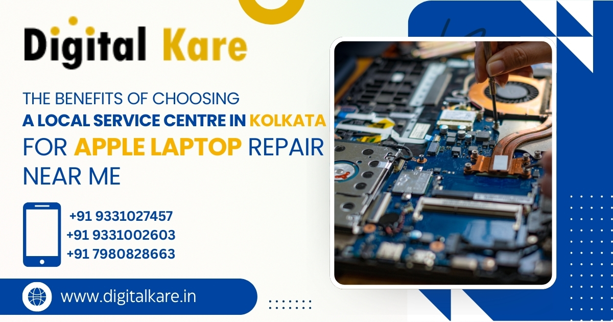 The Benefits of Choosing a Local Service Centre in Kolkata for Apple Laptop Repair Near Me